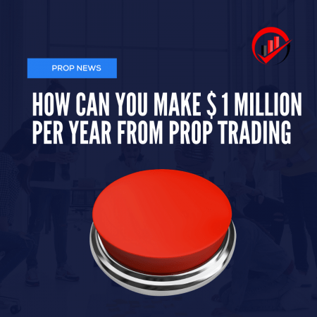 How can you make $ 1 million per year from prop trading