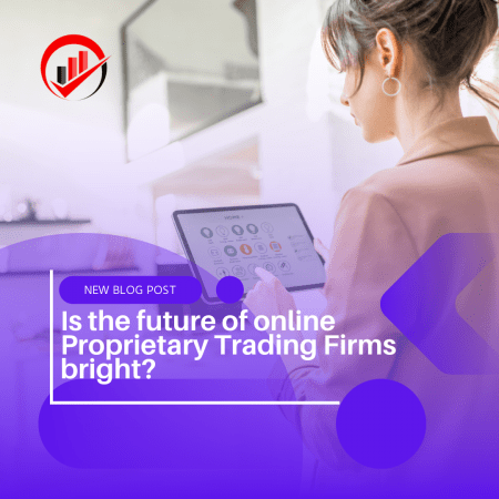 Is the future of online Proprietary Trading Firms bright?
