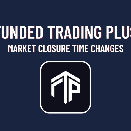Funded Trading Plus Market Closure time Changes!