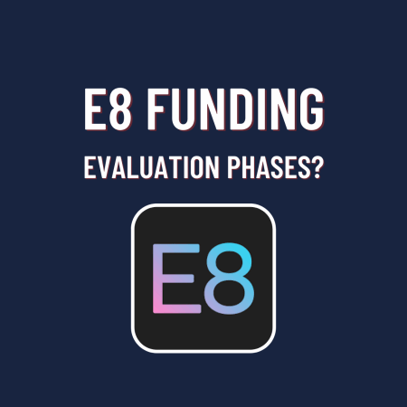 E8 Funding Evaluation Program and its Phases! What is it?
