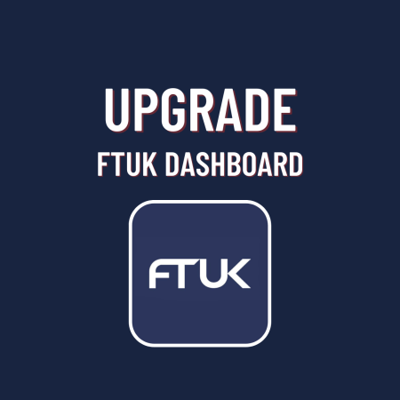 Ready for FTUK Dashboard Upgrade?
