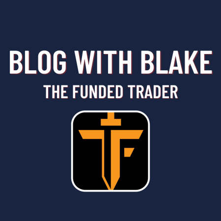 The Funded Trader Blog with Blake, Founder and CGO!