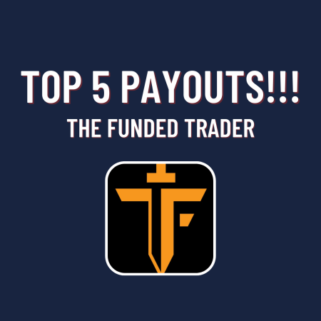 The Funded Trader Top Five Payouts!