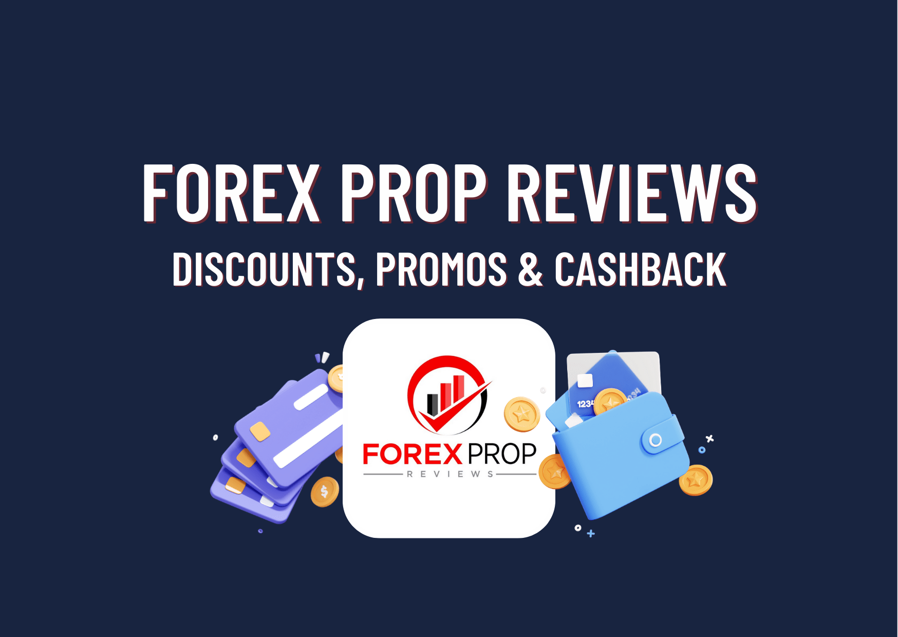 Forex Prop Reviews Discounts, Promos, and Cashback- All here!