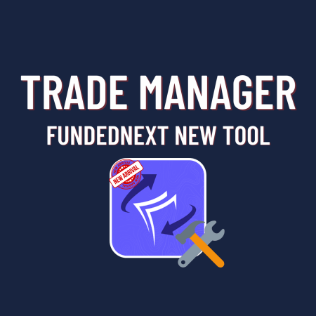 FundedNext New Tool: Trade Manager. What is it?