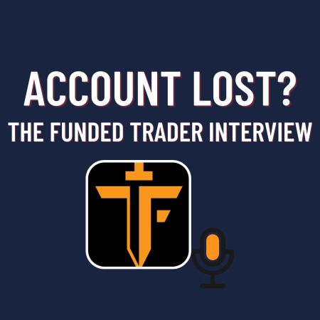The Funded Trader Interview: Account Lost?