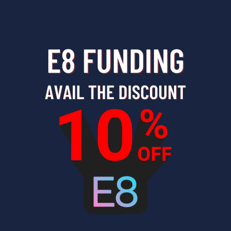 E8 Funding 10% Discount- Go Get it!