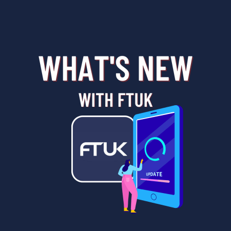 FTUK Updates- Learn What’s New?