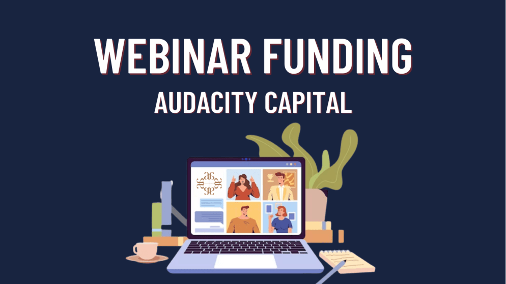 Audacity Capital Online Webinar Funding- Let’s Go!