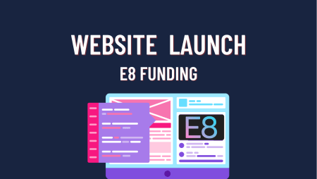 E8 Funding -New Website Launched!