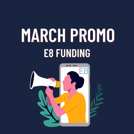 E8 Funding Special March Promotion!