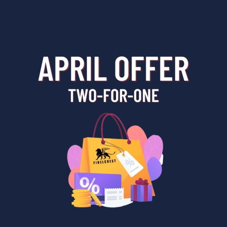 Fidelcrest April Offer: 2 for 1! Who’s ready for it?