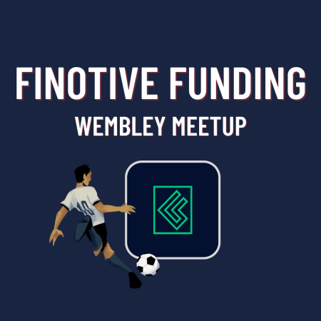 Finotive Funding New Wembley Meetup- Who’s ready?