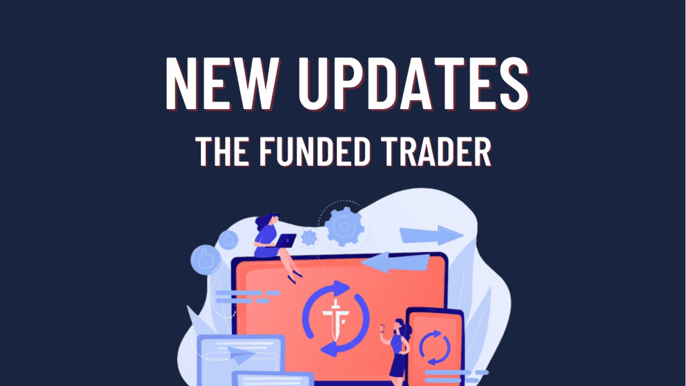 New Updates: The Funded Trader Edition!