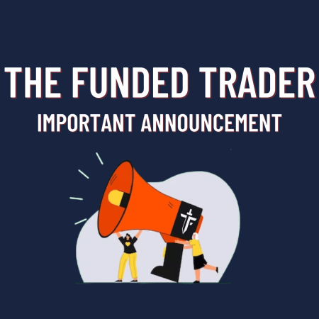 The Funded Trader Important Announcements!
