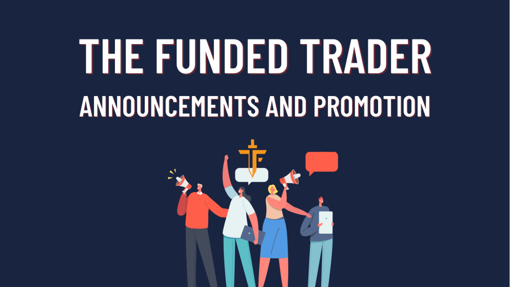 The Funded Trader Important Announcements and Promotion!