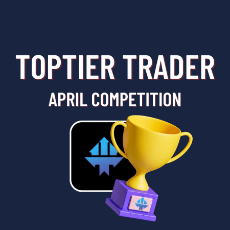 TopTier Trader April Competition. Who wants to win?