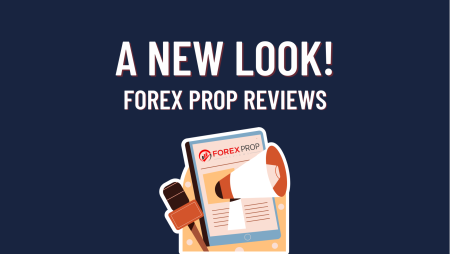 Forex Prop Reviews- Presenting a New Look!