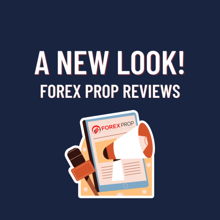 Forex Prop Reviews- Presenting a New Look!