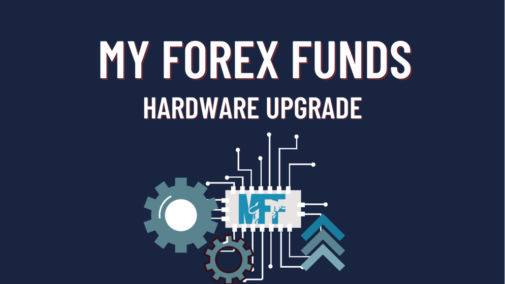 My Forex Funds Important Hardware Upgrades!