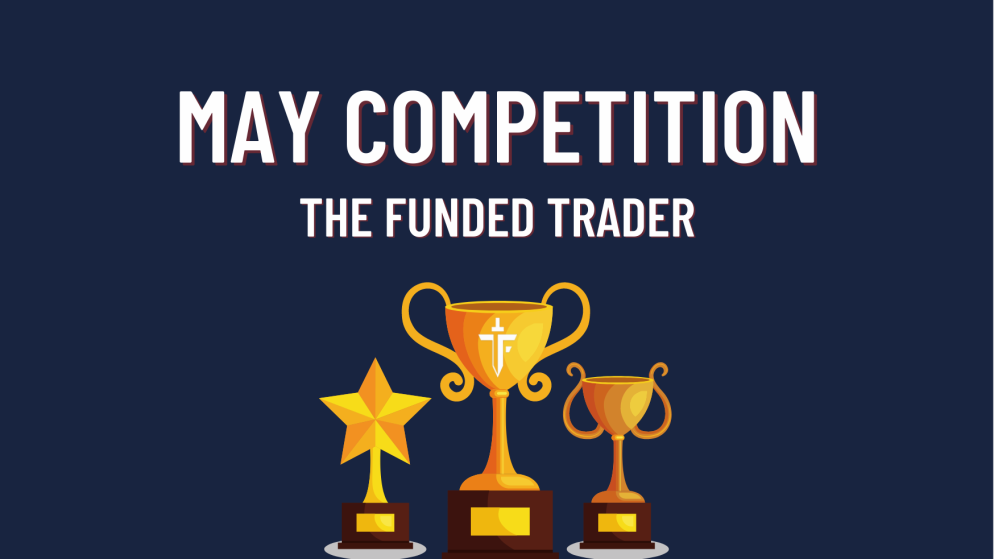 The Funded Trader May Competition- Get ready for it!