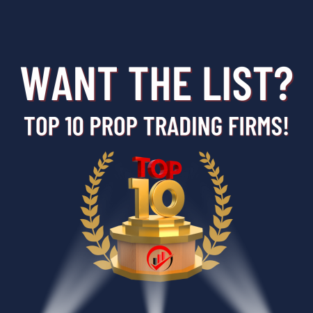 Want a List? Here you go: The Best Top 10 Prop Trading Firms!