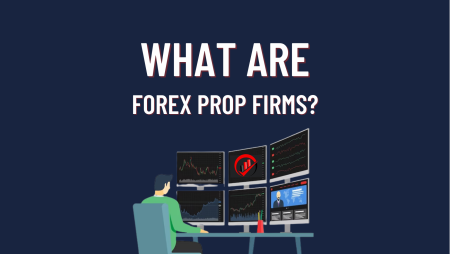 What are Forex Prop Firms? All you need to know about them!