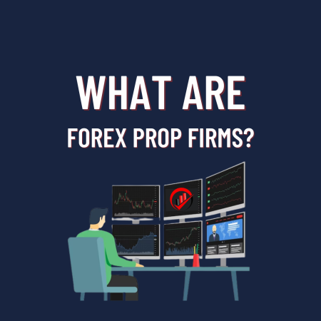 What are Forex Prop Firms? All you need to know about them!