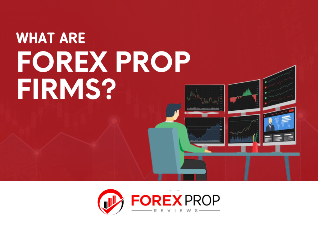 What are Forex Prop Firms? All you need to know about them!