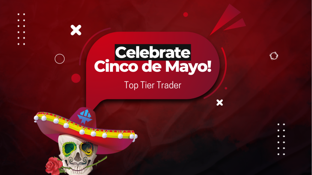 Celebrate Cinco de Mayo with TopTier Trader New Offer!