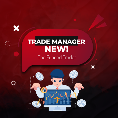 The Funded Trader and the Launch of their New Trade Manager!