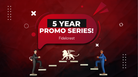 Fidelcrest 5 Years Promo Series- What’s new?