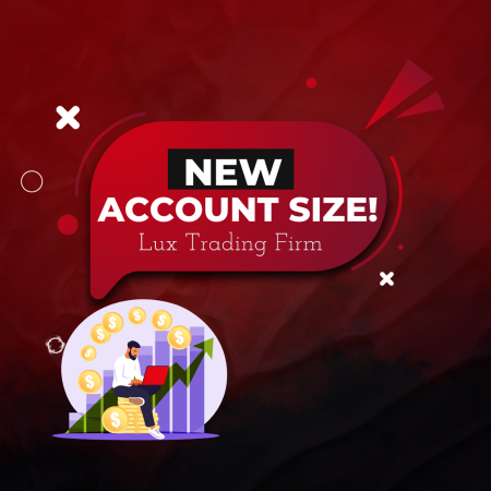 Lux Trading Firm New Account Size Announcement!