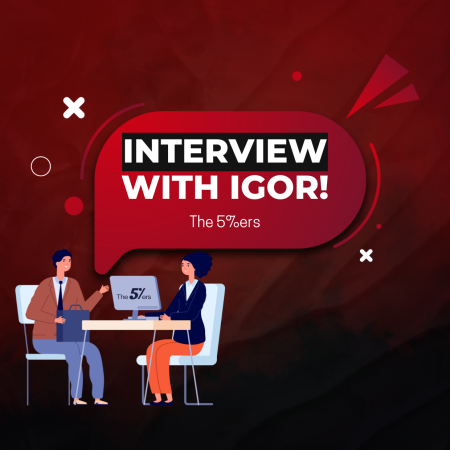 The 5%ers Interview with Igor- Successfully Passed & Scaled Up!