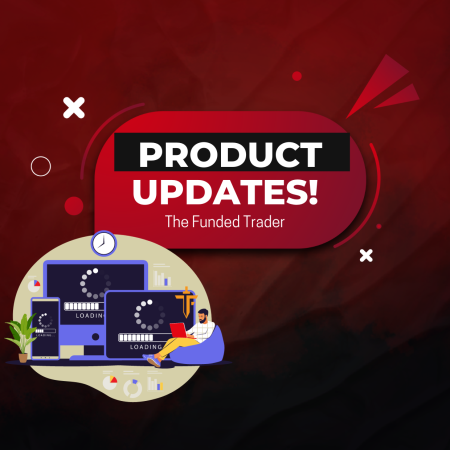 The Funded Trader Product Updates – Latest Updates!