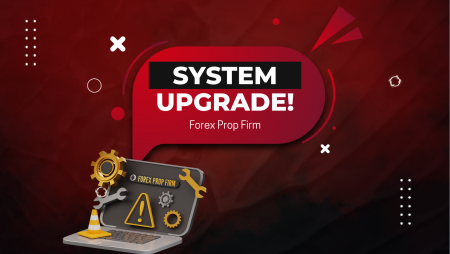 Forex Prop Firm System Upgrade- Be Patient, Traders!