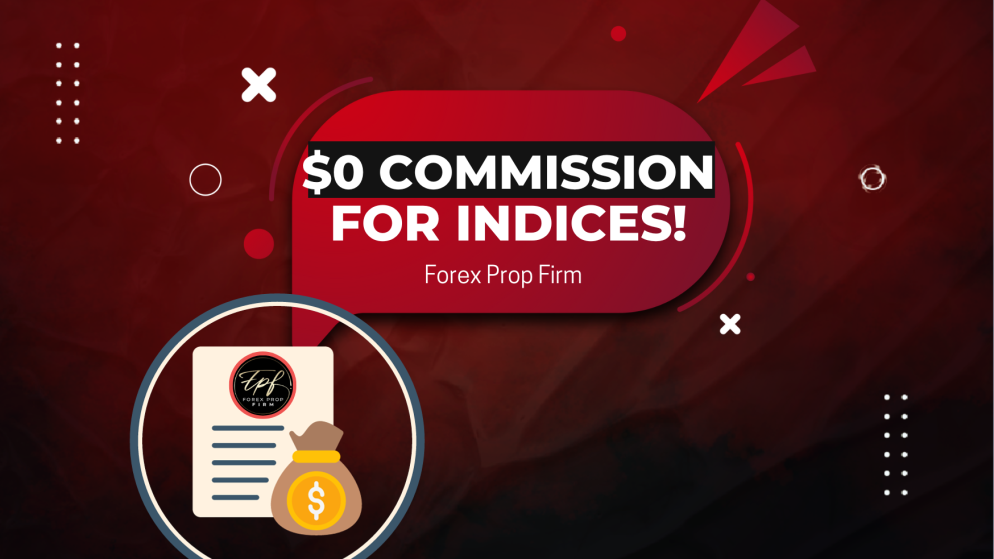 Forex Prop Firm $0 Commission for Indices- Get Started!