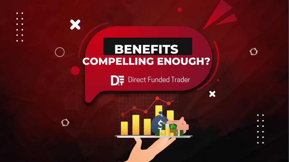 Direct Funded Trader Benefits- Compelling Enough?