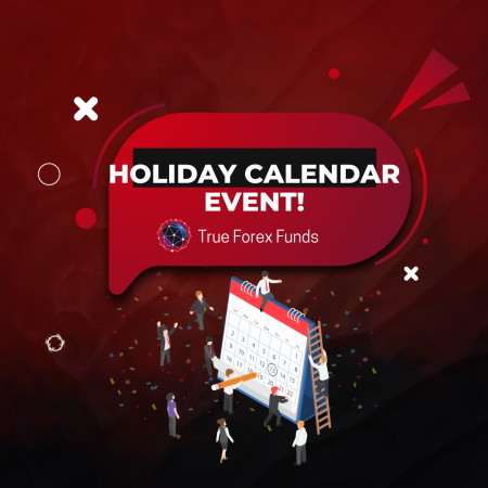 True Forex Funds (TFF) Holiday Calendar Event!