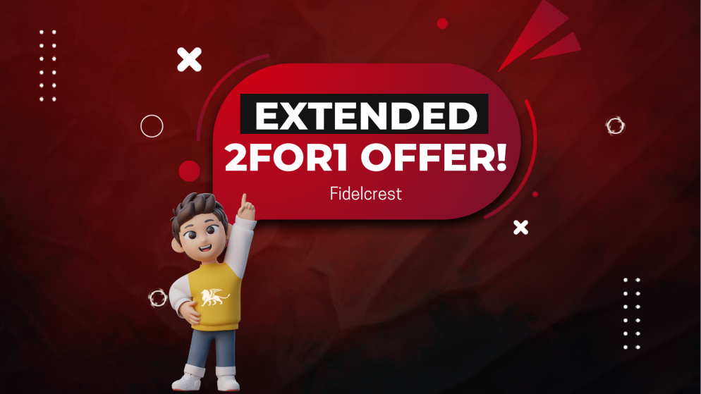 Fidelcrest’s Extended 2FOR1 Offer- Limited Time Only!