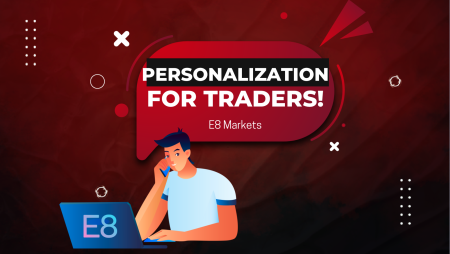 E8 Markets Ushers into a New Era – Personalization for Traders!