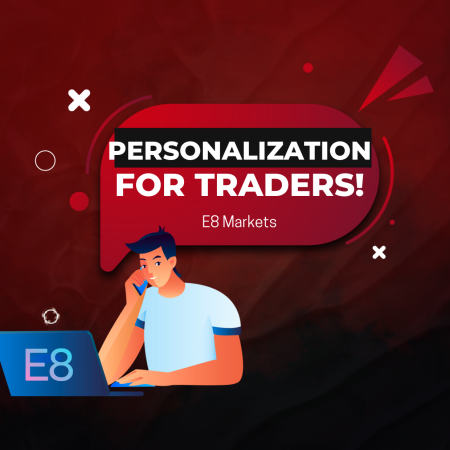 E8 Markets Ushers into a New Era – Personalization for Traders!