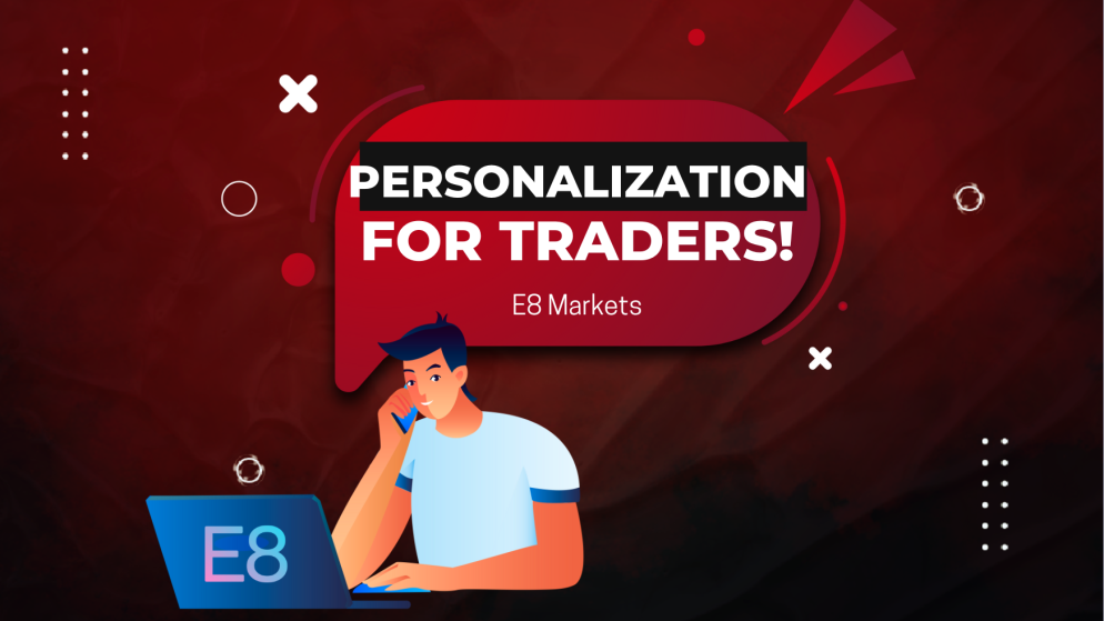 E8 Markets Ushers into a New Era – Personalization for Traders!