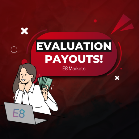 E8 Markets Custom Evaluation Payouts – Take Control, Traders!