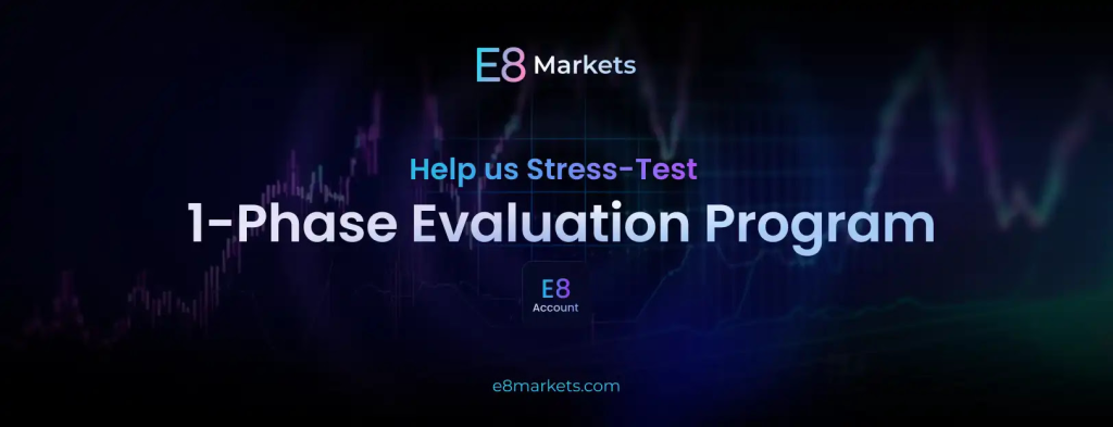 E8 Markets is excited to introduce a new opportunity – the launch of its Brand New 1-Phase Evaluation Program.