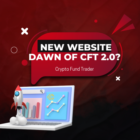 Crypto Fund Trader New Website: Dawn of CFT 2.0?