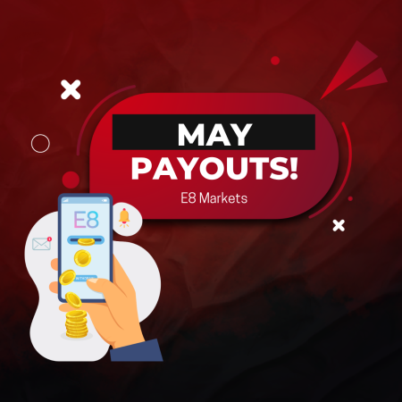 E8 Markets May Payouts: Another Remarkable Achievement