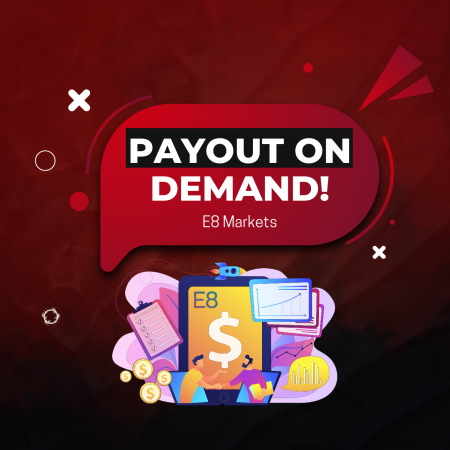 E8 Markets Payout on Demand Available on All Account Models
