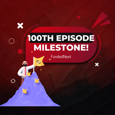 FundedNext Meet The Traders: 100th Episode – A Milestone?