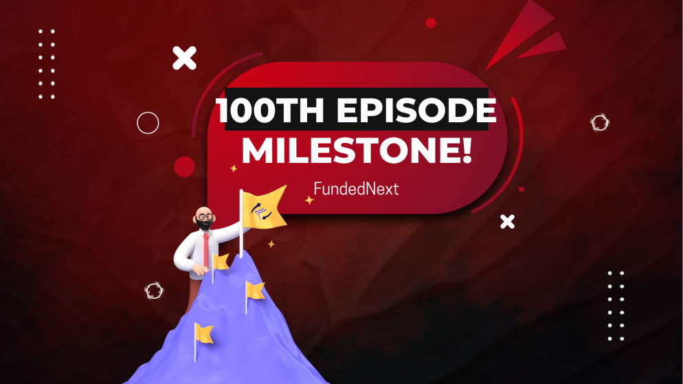 FundedNext Meet The Traders: 100th Episode – A Milestone?